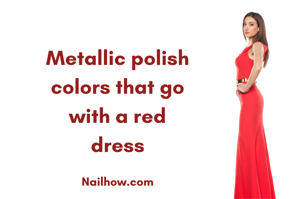 24 https://nailhow.com/what-color-nail-polish-goes-with-a-red-dress/