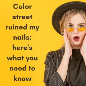 Read more about the article Color Street Ruined My Nails! What You Need to Know