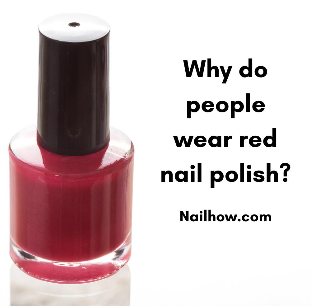 Unlock the Secrets: The Hidden Meanings of Red Nail Polish 4 why some people wear red nail polish https://nailhow.com/what-does-red-nail-polish-mean/