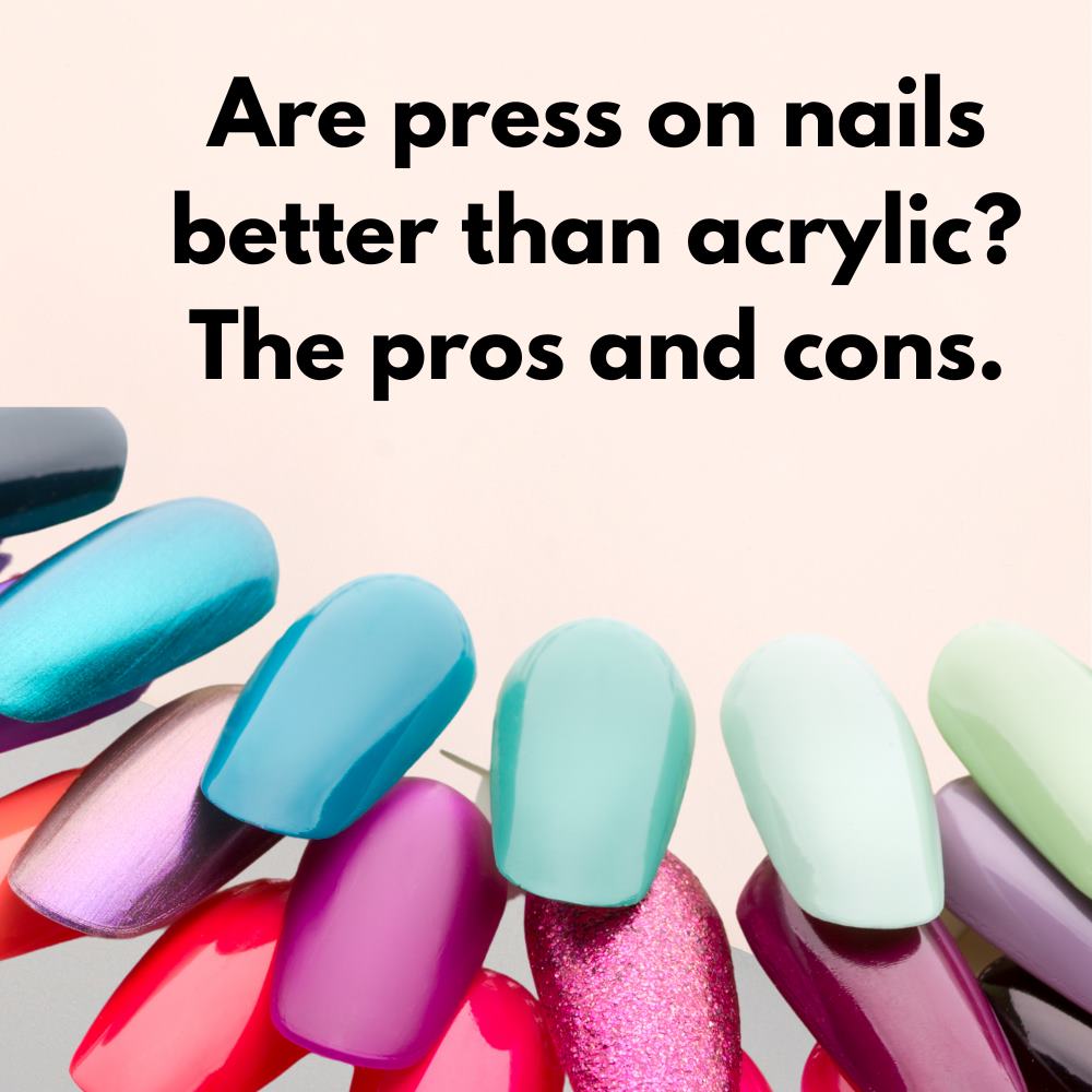 Read more about the article Are press on nails better than acrylic? The pros and cons.